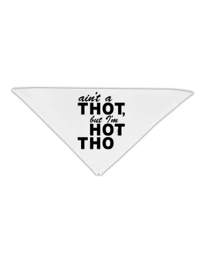 Ain't a THOT but I'm HOT THO Adult 19&#x22; Square Bandana